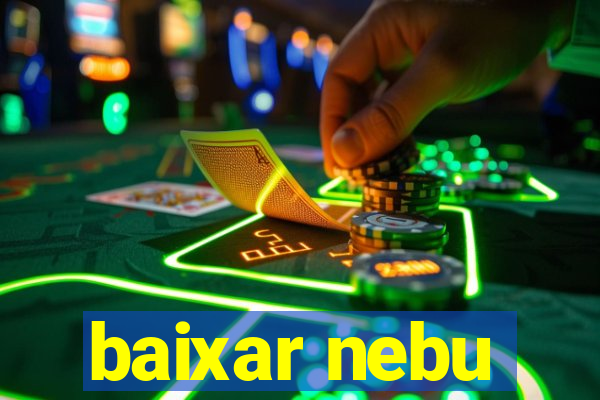 baixar nebu